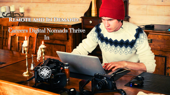 Remote and In Demand: Careers Digital Nomads Thrive In