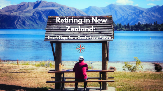 Retiring in New Zealand: Smart Steps for a Comfortable Future